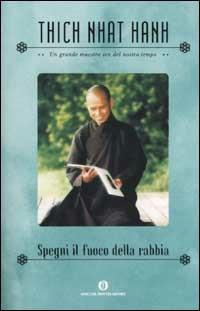 Spegni il fuoco della rabbia. Governare le emozioni, vivere il nirvana - Thich Nhat Hanh - Libro Mondadori 2002, Oscar varia | Libraccio.it