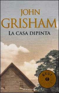 La casa dipinta - John Grisham - Libro Mondadori 2002, Oscar bestsellers | Libraccio.it