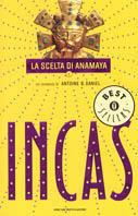 Incas. La scelta di Anamaya - Antoine B. Daniel - Libro Mondadori 2002, Oscar bestsellers | Libraccio.it