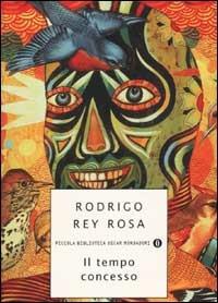 Il tempo concesso - Rodrigo Rey Rosa - Libro Mondadori 2002, Piccola biblioteca oscar | Libraccio.it