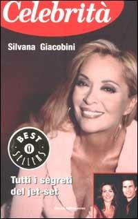 Celebrità. Tutti i segreti del jet-set - Silvana Giacobini - Libro Mondadori 2002, Oscar bestsellers | Libraccio.it