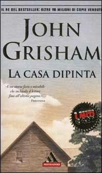 La casa dipinta - John Grisham - Libro Mondadori 2002, I miti | Libraccio.it