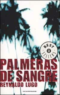 Palmeras de sangre - Reynaldo Lugo - Libro Mondadori 2002, Oscar bestsellers | Libraccio.it