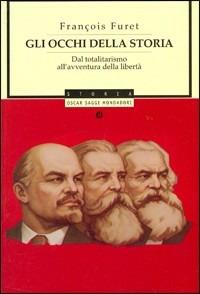 Gli occhi della storia. Dal totalitarismo all'avventura della libertà - François Furet - Libro Mondadori 2002, Oscar saggi | Libraccio.it