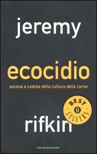 Ecocidio. Ascesa e caduta della cultura della carne - Jeremy Rifkin - Libro Mondadori 2002, Oscar bestsellers | Libraccio.it