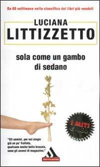 Sola come un gambo di sedano - Luciana Littizzetto - Libro Mondadori 2002, I miti | Libraccio.it