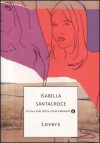 Lovers - Isabella Santacroce - Libro Mondadori 2002, Piccola biblioteca oscar | Libraccio.it
