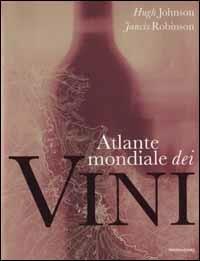 Atlante mondiale dei vini. Ediz. illustrata - Hugh Johnson, Jancis Robinson - Libro Mondadori Electa 2002, Illustrati. Gastronomia | Libraccio.it