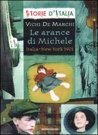 Le arance di Michele. Italia-New York 1901 - Vichi De Marchi - Libro Mondadori 2002, Storie d'Italia | Libraccio.it