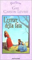 L' errore della fata - Gail Carson Levine - Libro Mondadori 2002, Principesse | Libraccio.it