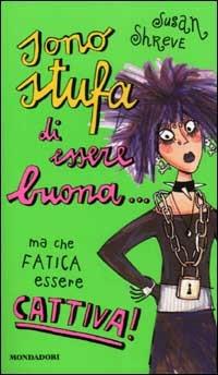 Sono stufa di essere buona... ma che fatica essere cattiva! - Susan Shreve - Libro Mondadori 2002, Ragazzine | Libraccio.it