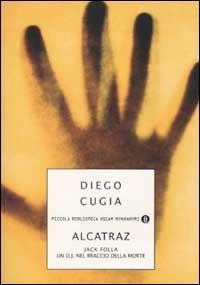 Jack Folla. Alcatraz. Un DJ nel braccio della morte - Diego Cugia - Libro Mondadori 2002, Piccola biblioteca oscar | Libraccio.it