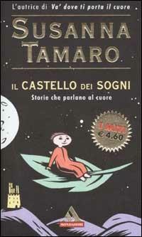 Il castello dei sogni. Storie che parlano al cuore - Susanna Tamaro - Libro Mondadori 2002, I miti | Libraccio.it