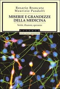 Miserie e grandezze della medicina. Verità, illusioni, speranze - Rosario Brancato, Maurizio Pandolfi - Libro Mondadori 2002, Oscar saggi | Libraccio.it