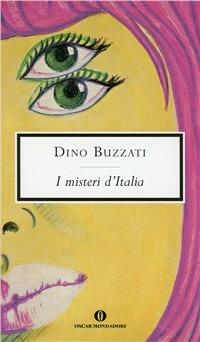 I misteri d'Italia - Dino Buzzati - Libro Mondadori 2002, Oscar scrittori moderni | Libraccio.it
