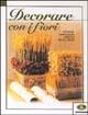 Decorare con i fiori  - Libro Mondadori Electa 2001, Illustrati. Varia di paperback | Libraccio.it