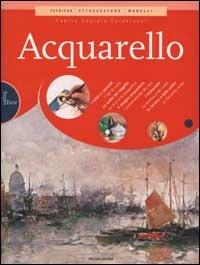 Acquarello. Ediz. illustrata - Sabina Capraro Colantuoni - Libro Mondadori Electa 2003, Illustrati. Guide pratiche manuali | Libraccio.it