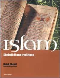 Islam. Simboli di una tradizione - Malek Chebel - Libro Mondadori 2002, Illustrati. Varia di paperback | Libraccio.it