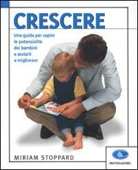 Crescere. Una guida per capire le potenzialità dei bambini e aiutarli a migliorare - Miriam Stoppard - Libro Mondadori 2002, Illustrati. Varia di paperback | Libraccio.it