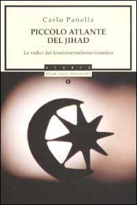 Piccolo atlante del jihad. Le radici del fondamentalismo islamico - Carlo Panella - Libro Mondadori 2002, Oscar saggi | Libraccio.it