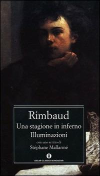 Una stagione in inferno-Illuminazioni. Testo francese a fronte - Arthur Rimbaud - Libro Mondadori 2002, Oscar classici | Libraccio.it