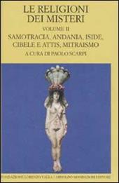 Le religioni dei misteri. Vol. 2: Samotracia, Andania, Iside, Cibele e Attis, Mitraismo.