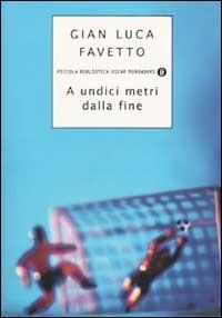 A undici metri dalla fine - Gian Luca Favetto - Libro Mondadori 2002, Piccola biblioteca oscar | Libraccio.it