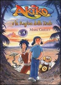 Akiko e la Regina delle Isole - Mark Crilley - Libro Mondadori 2003, Akiko | Libraccio.it