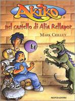 Akiko nel castello di Alia Rellapor - Mark Crilley - Libro Mondadori 2003, Akiko | Libraccio.it