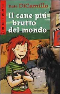 Il cane più brutto del mondo - Kate DiCamillo - Libro Mondadori 2002, Junior +10 | Libraccio.it
