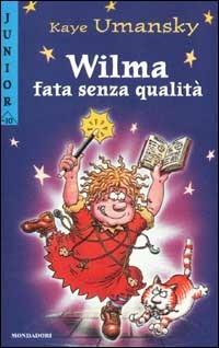 Wilma, fata senza qualità - Kaye Umansky - Libro Mondadori 2002, Junior -10 | Libraccio.it
