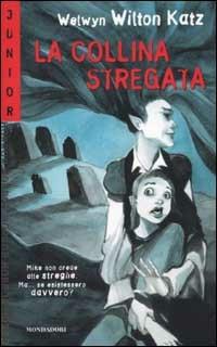 La collina stregata - Welwyn Wilton Katz - Libro Mondadori 2002, Junior horror | Libraccio.it