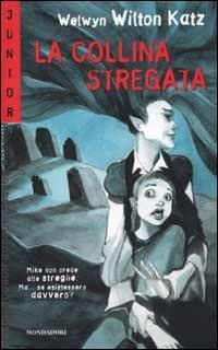 La collina stregata - Welwyn W. Katz - Libro Mondadori 2002, Junior horror | Libraccio.it