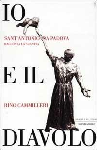 Io e il Diavolo. Sant'Antonio da Padova racconta la sua vita - Rino Cammilleri - Libro Mondadori 2002, Uomini e religioni. Cartonati | Libraccio.it