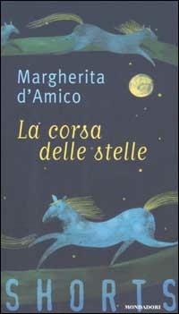 La corsa delle stelle - Margherita D'Amico - Libro Mondadori 2002, Shorts | Libraccio.it