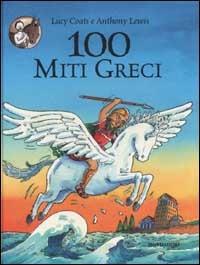 Cento miti greci - Lucy Coats, Anthony Lewis - Libro Mondadori 2002, Mitologia | Libraccio.it