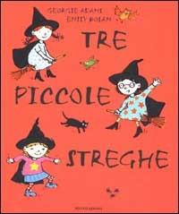 Tre piccole streghe - Georgie Adams, Emily Bolam - Libro Mondadori 2002, I libri attivi | Libraccio.it