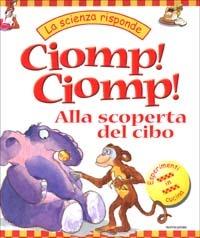 Ciomp! Ciomp! Alla scoperta del cibo - Janice Lobb - Libro Mondadori 2002,  Scienza attiva