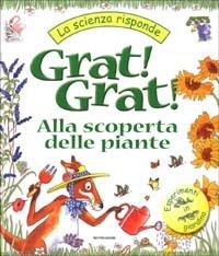 Grat! Grat! Alla scoperta delle piante - Janice Lobb - Libro Mondadori 2002, Scienza attiva | Libraccio.it