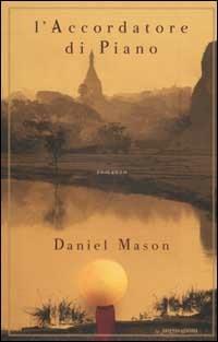 L'accordatore di piano - Daniel Mason - Libro Mondadori 2003, Scrittori italiani e stranieri | Libraccio.it