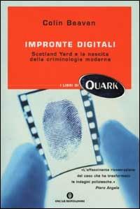 Impronte digitali. Scotland Yard e la nascita della criminologia moderna - Colin Beavan - Libro Mondadori 2002, Oscar Quark | Libraccio.it
