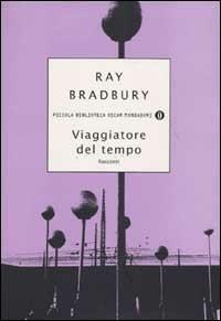 Viaggiatore del tempo - Ray Bradbury - Libro Mondadori 2003, Piccola biblioteca oscar | Libraccio.it