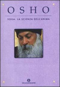 Yoga: la scienza dell'anima - Osho - Libro Mondadori 2002, Oscar varia | Libraccio.it
