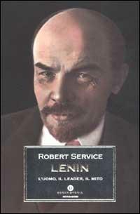 Lenin. L'uomo, il leader, il mito - Robert Service - Libro Mondadori 2002, Oscar storia | Libraccio.it
