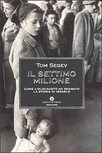 Il settimo milione. Come l'Olocausto ha segnato la storia d'Israele - Tom Segev - Libro Mondadori 2002, Oscar storia | Libraccio.it