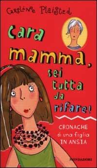 Cara mamma, sei tutta da rifare! - Caroline Plaisted - Libro Mondadori 2002, Ragazzine | Libraccio.it