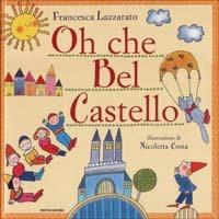 Oh che Bel Castello - Francesca Lazzarato - Libro Mondadori 2002, Storie e rime | Libraccio.it