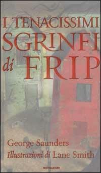 I tenacissimi sgrinfi di Frip - George Saunders - Libro Mondadori 2002, Onde | Libraccio.it