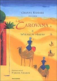 La Carovana di Wilhelm Hauff - Gianni Rodari - Libro Mondadori 2002, Fiabe classiche | Libraccio.it