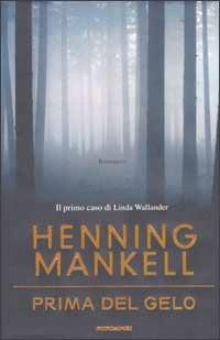 Prima del gelo - Henning Mankell - Libro Mondadori 2003, Omnibus stranieri | Libraccio.it